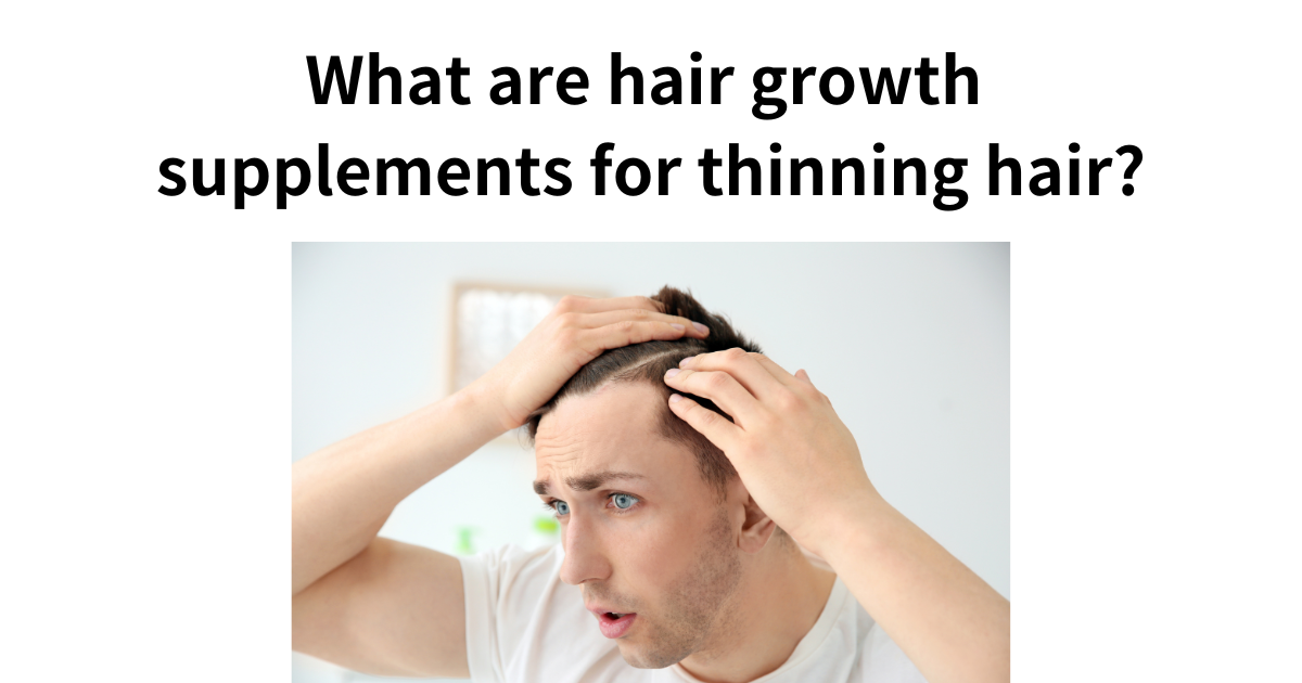 What are hair growth supplements for thinning hair?