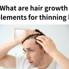 What are hair growth supplements for thinning hair?